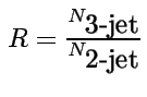 $R=\frac{N_{\mbox{3-jet}}} {N_{\mbox{2-jet}}}$